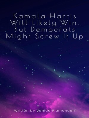 cover image of Kamala Harris Will Likely Win, But Democrats Might Screw It Up